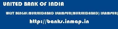 UNITED BANK OF INDIA  WEST BENGAL MURSHIDABAD ISLAMPUR(MURSHIDABAD) ISLAMPUR(MURSHIDABAD)  banks information 
